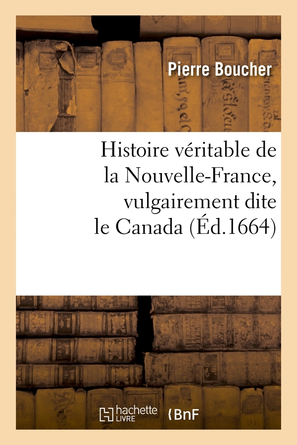 Histoire véritable de la Nouvelle-France, vulgairement dite le Canada (Éd.1664)