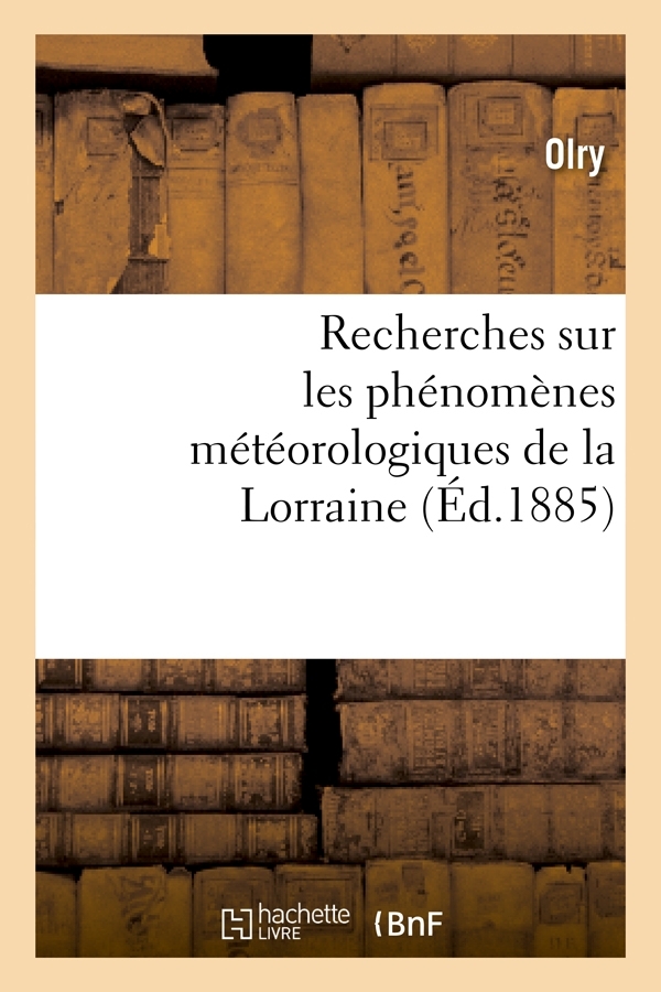 Recherches sur les phénomènes météorologiques de la Lorraine (Éd.1885)