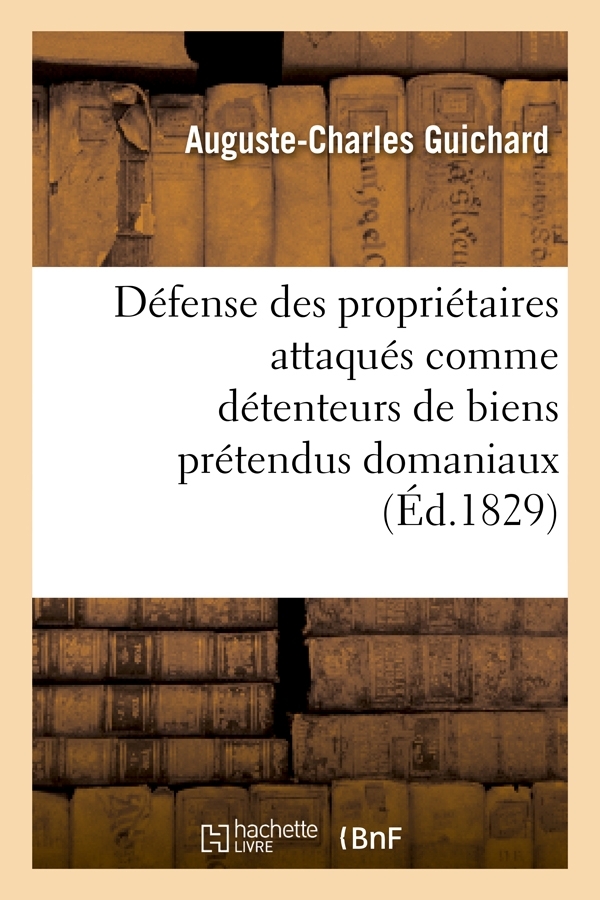 Défense des propriétaires attaqués comme détenteurs de biens prétendus domaniaux (Éd.1829)
