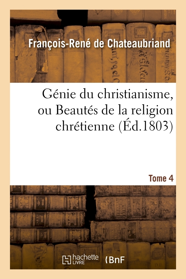 Génie du christianisme, ou Beautés de la religion chrétienne. Tome 4 (Éd.1803)