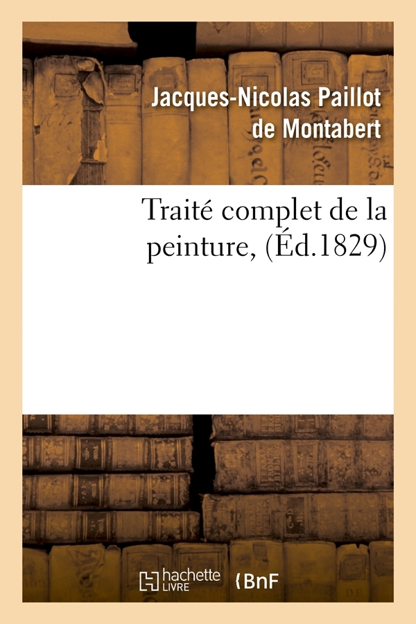 Traité complet de la peinture , (Éd.1829)