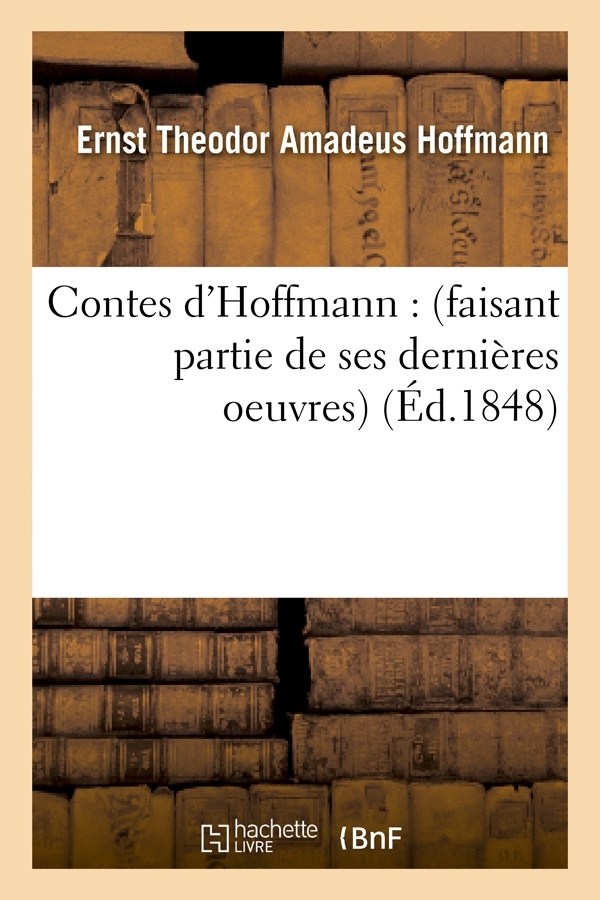 Contes d'Hoffmann : (faisant partie de ses dernières oeuvres) (Éd.1848)