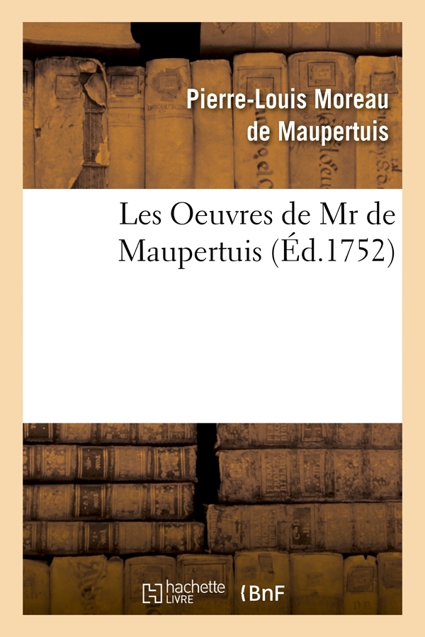 Les Oeuvres de Mr de Maupertuis (Éd.1752)