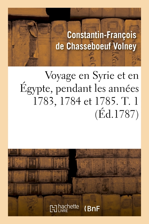 Voyage en Syrie et en Égypte, pendant les années 1783, 1784 et 1785. T. 1 (Éd.1787)