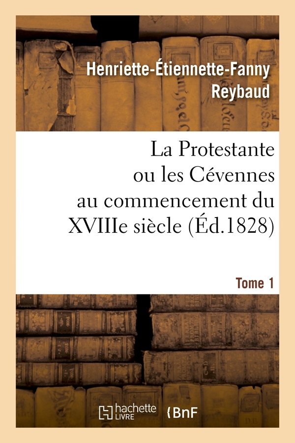 La Protestante ou les Cévennes au commencement du XVIIIe siècle. Tome 1 (Éd.1828)