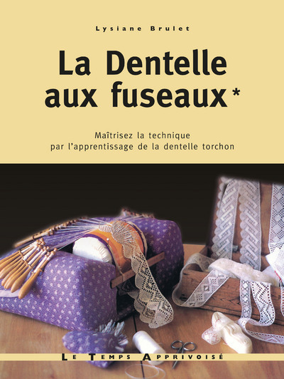 La dentelle aux fuseaux - tome 1 maîtrisez la technique par l'apprentissage de la dentelle torchon