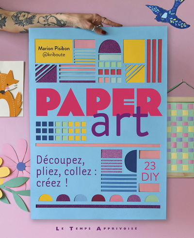 Paper Art - Découpez, pliez, collez : créez !