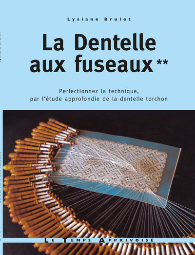 La dentelle aux fuseaux - tome 2 perfectionnez la technique par l'étude approfondie de la dentelle