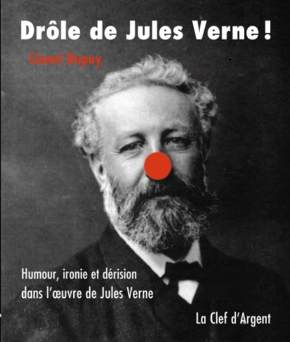 Drôle de Jules Verne ! - Humour, ironie et dérision dans l'oeuvre de Jules Verne