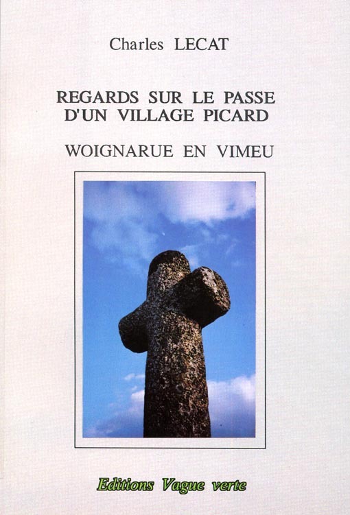 REGARDS SUR LE PASSÉ D’UN VILLAGE PICARD : WOIGNARUE EN VIMEU