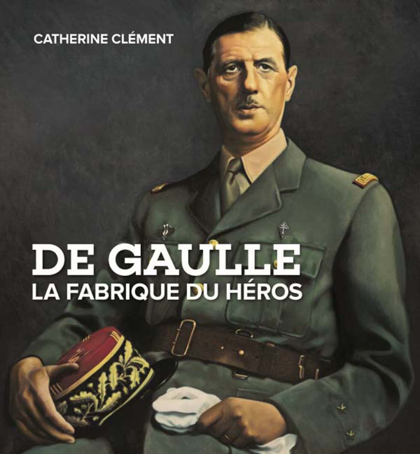 Publication annulee de gaulle, la fabrique du héros