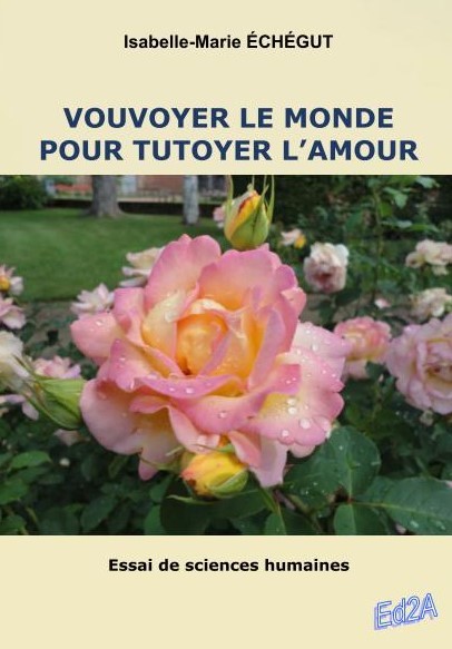Vouvoyer le monde pour tutoyer l'amour