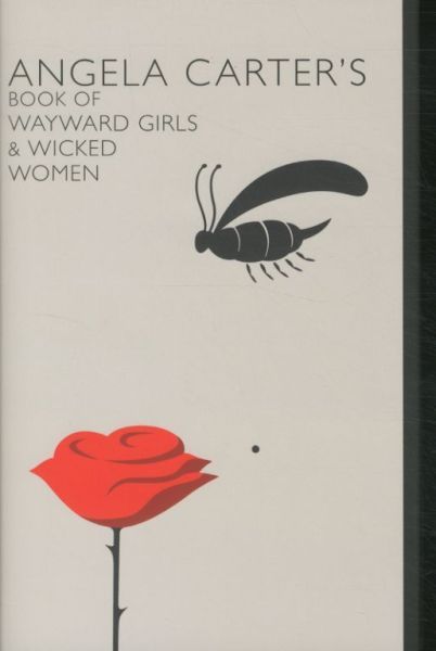 Angela Carter's Book of Wayward Girls and Wicked Women