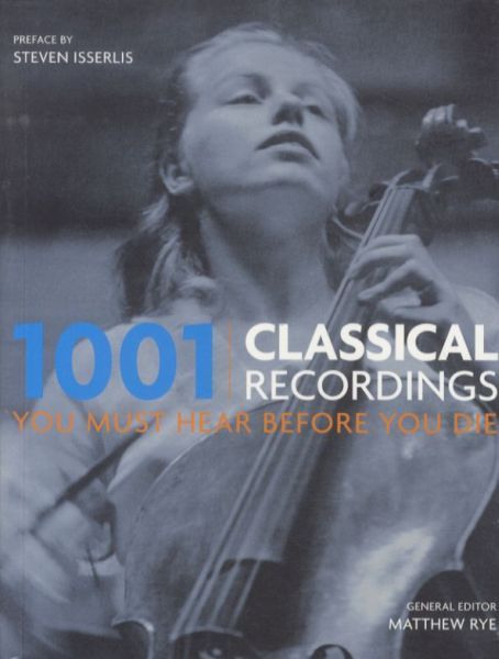 1001 Classical Recordings You Must Hear Before You Die