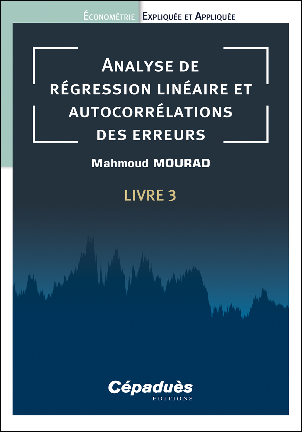 Analyse de régression linéaire et autocorrélations des erreurs. Livre 3. Économétrie Expliquée et Ap