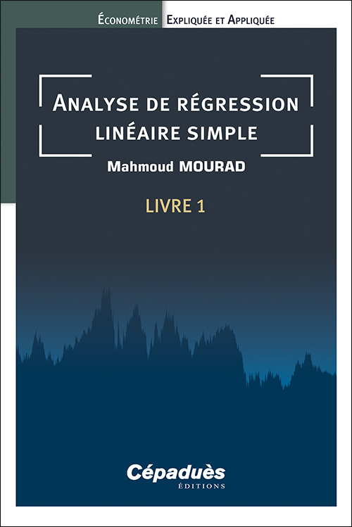Analyse de régression linéaire simple. Livre 1. Économétrie Expliquée et Appliquée