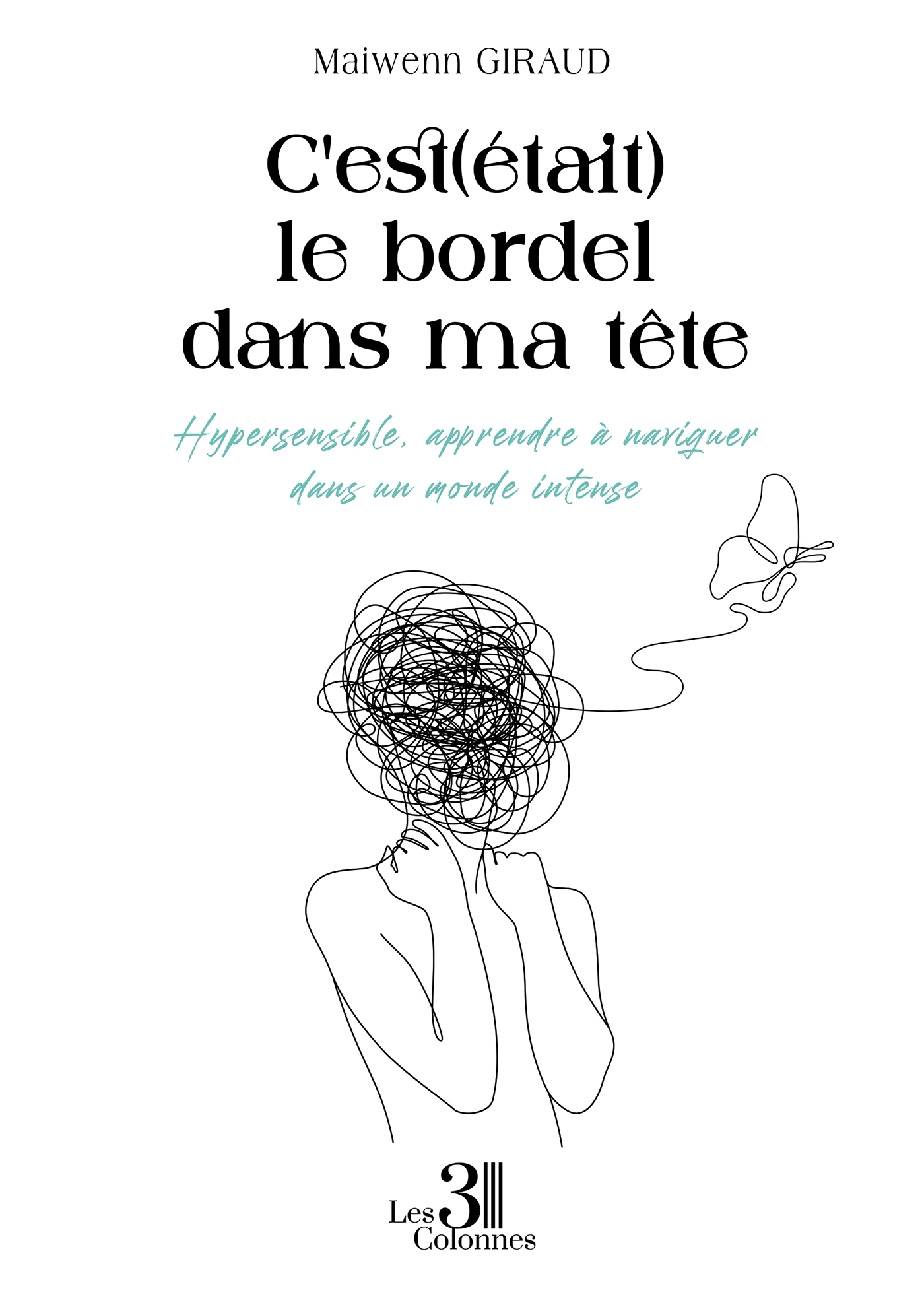 C'est(était) le bordel dans ma tête - Hypersensible, apprendre à naviguer dans un monde intense