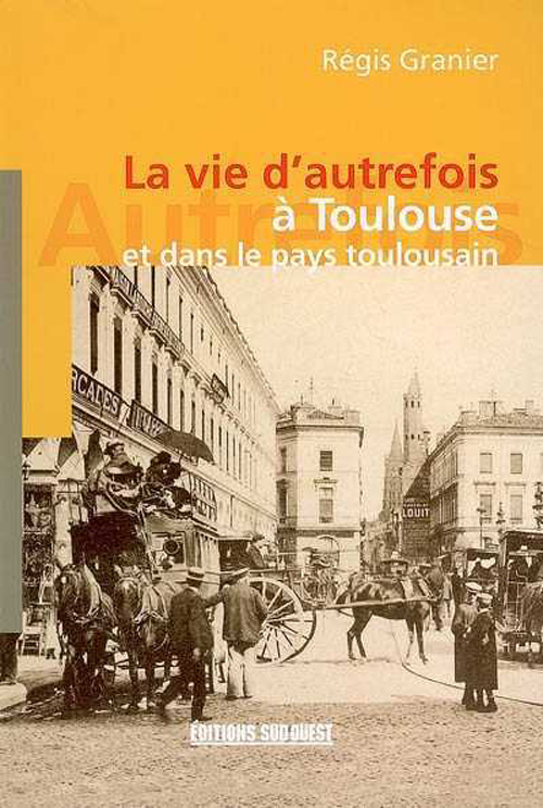 A Toulouse ...(Vie D'Autrefois)