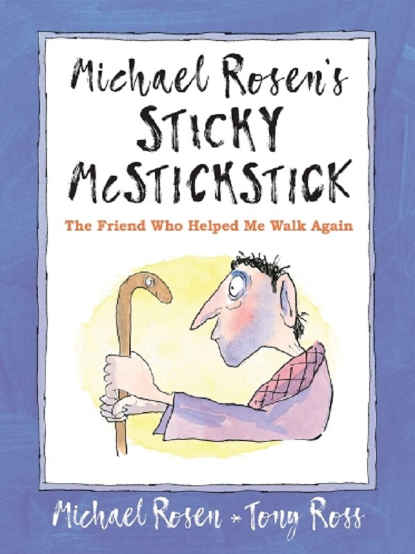 Michael Rosen's Sticky McStickstick: The Friend Who Helped Me Walk Again