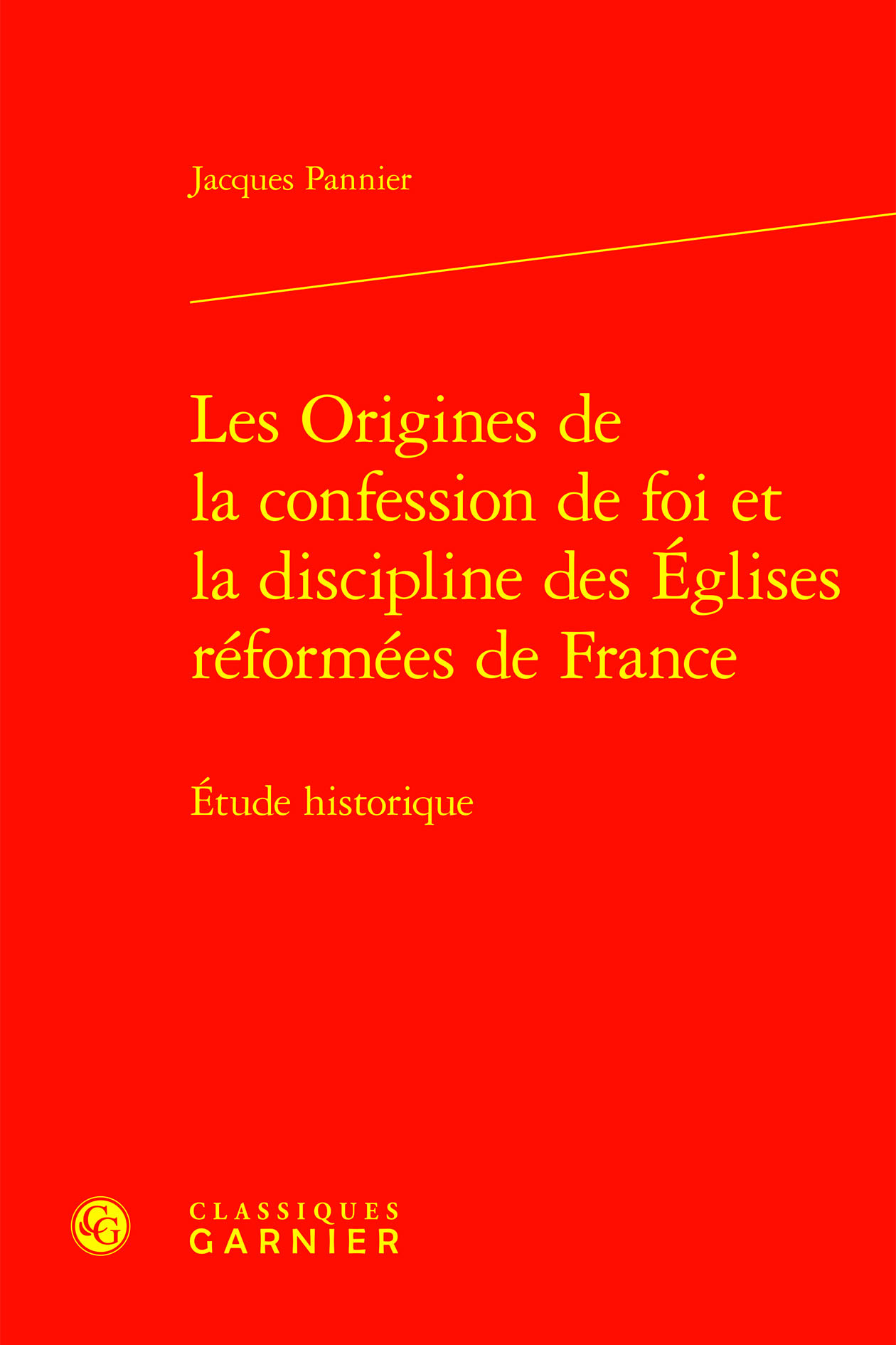 Les Origines de la confession de foi et la discipline des Églises réformées de France