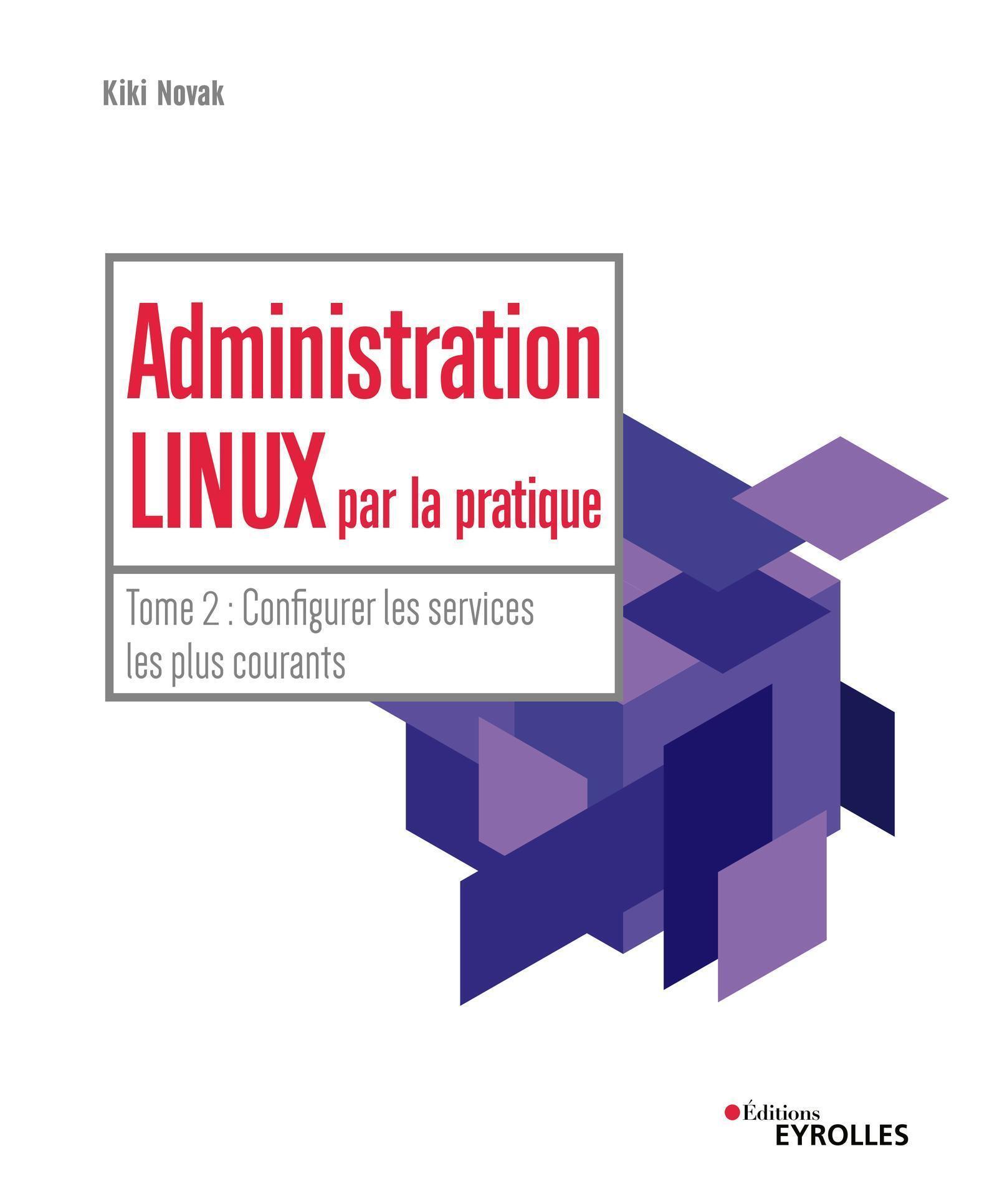 Administration Linux par la pratique - Tome 2