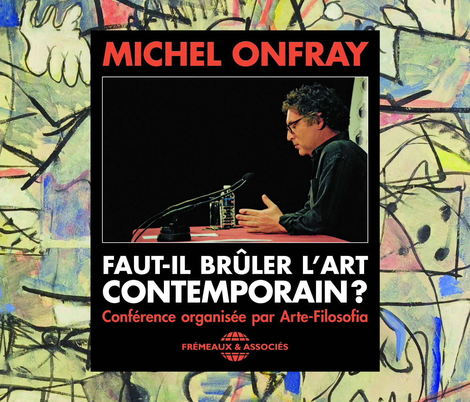 FAUT-IL BRULER L ART CONTEMPORAIN ? CD AUDIO CONFERENCE DE MICHEL ONFRAY