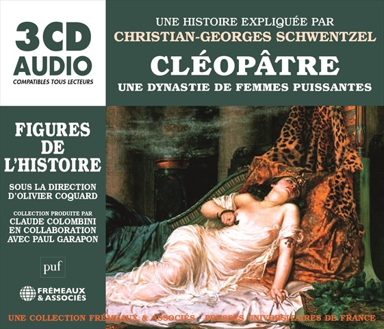 CLÉOPÂTRE - UNE DYNASTIE DE FEMMES PUISSANTES FIGURES DE L’HISTOIRE