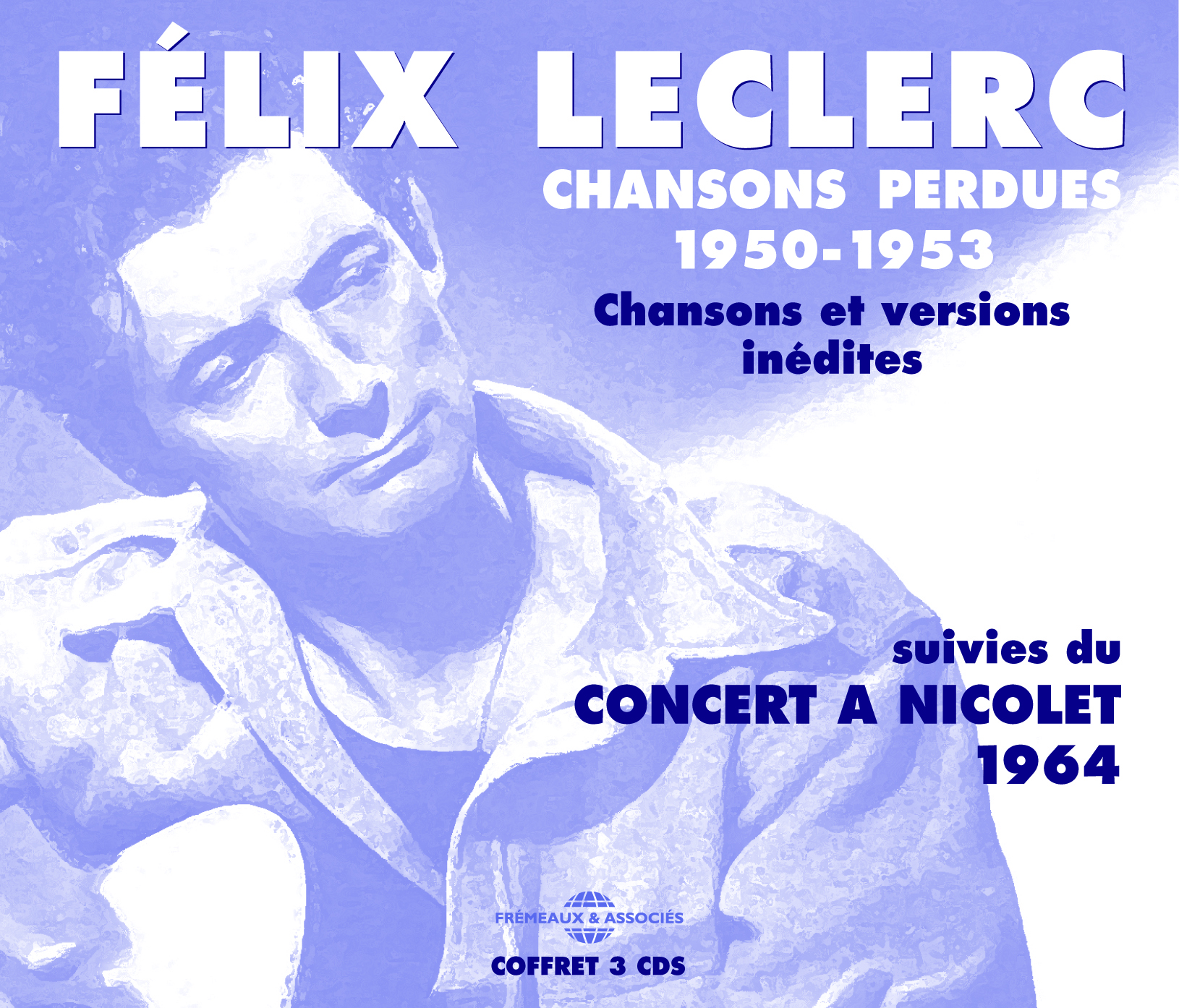 FELIX LECLERC CHANSONS PERDUES 1950 1953 CHANSONS ET VERSIONS INEDITES SUIVIES DU CONCERT A NICOLET