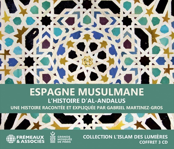 ESPAGNE MUSULMANE, L’HISTOIRE D’AL-ANDALUS - COLLECTION L’ISLAM DES LUMIÈRES