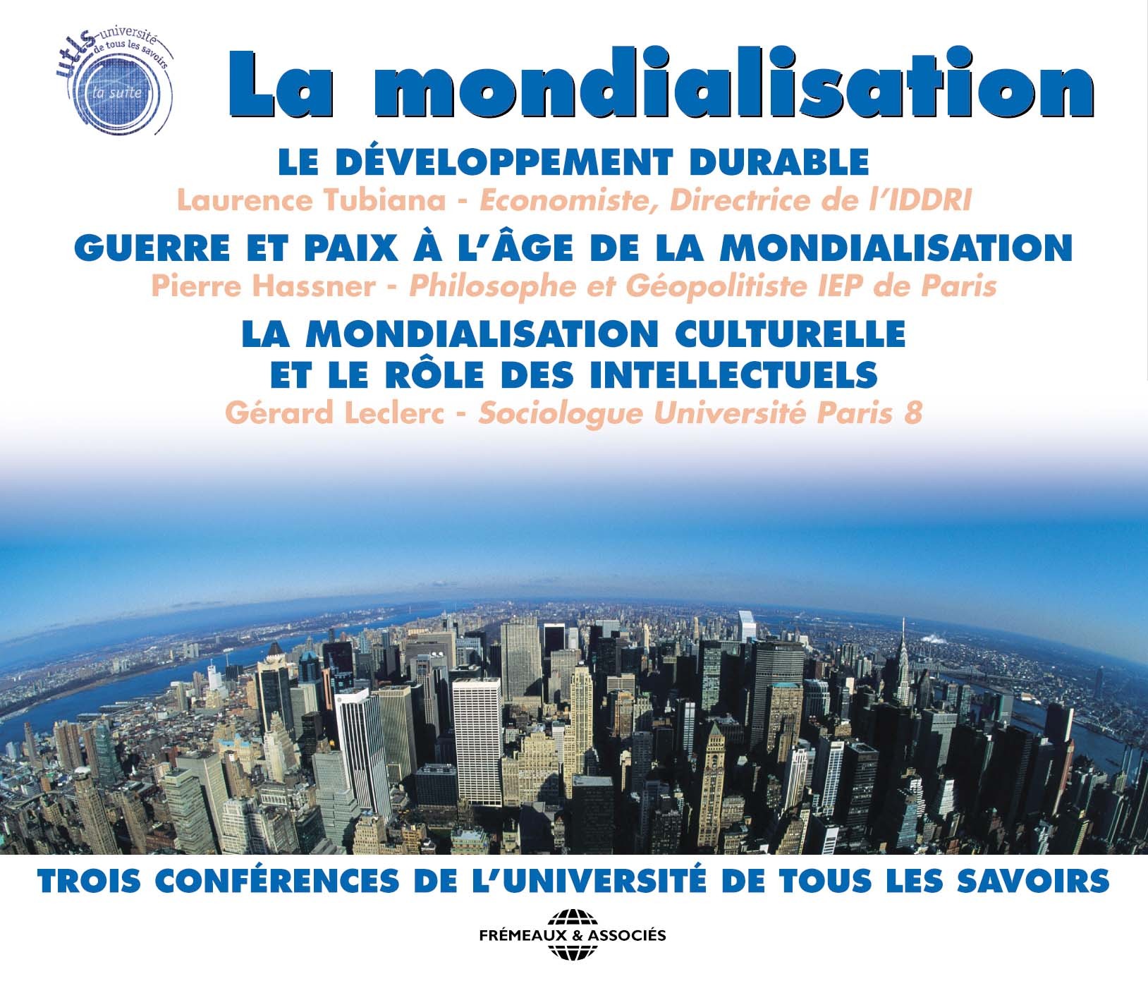 LA MONDIALISATION 3 CONFERENCES DE L'UNIVERSITE DE TOUS LES SAVOIRS