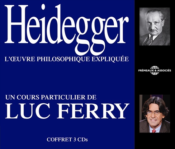 HEIDEGGER L' UVRE PHILOSOPHIQUE EXPLIQUEE UN COURS PARTICULIER DE LUC FERRY SUR CD AUDIO