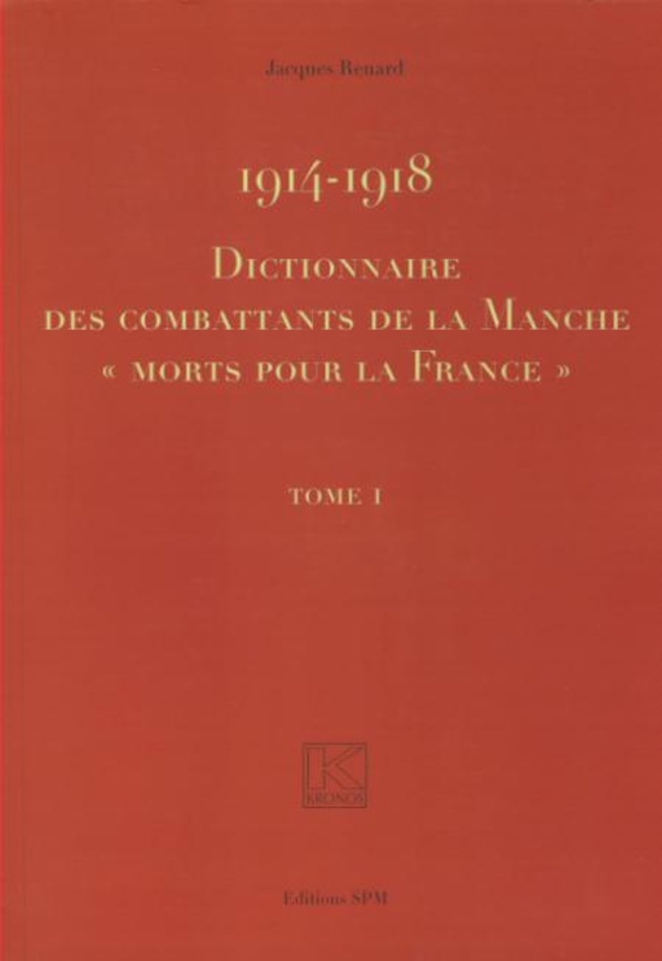 1914-1918 Dictionnaire des combattants de la Manche morts pour La France