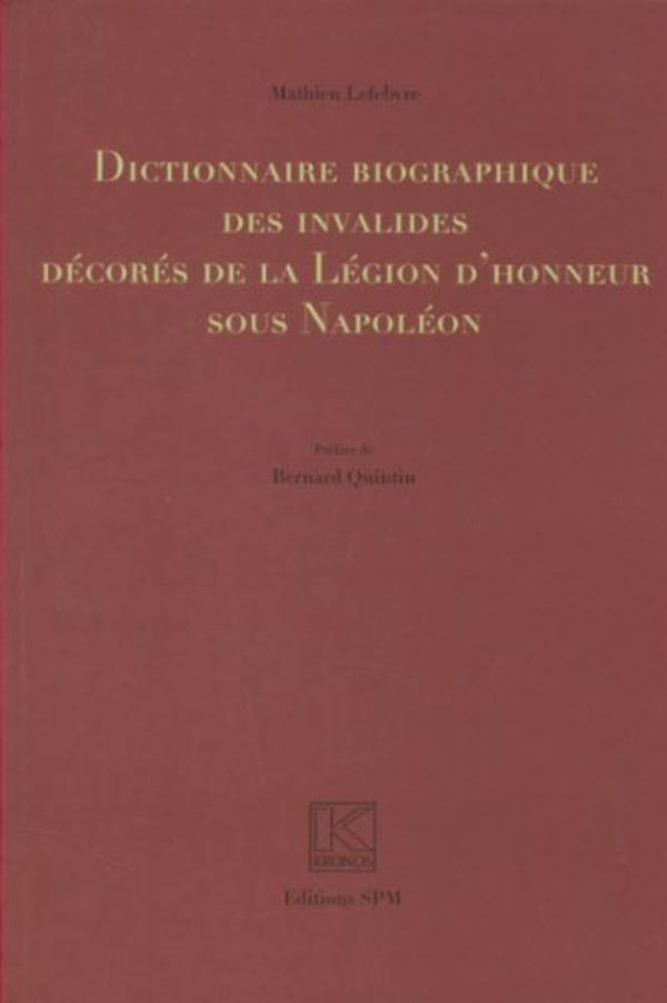 Dictionnaire biographique des invalides décorés de la Légion d'honneur sous Napoléon