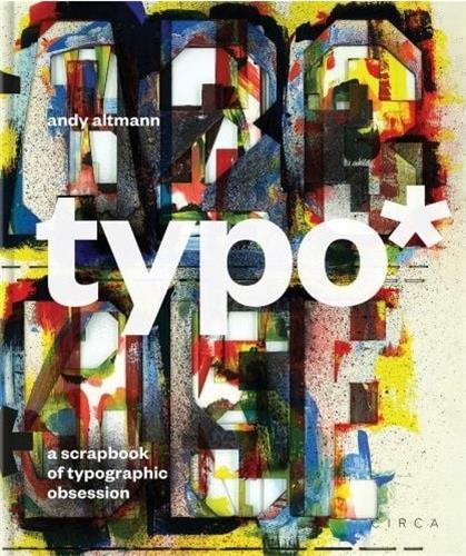 typo* : A Scrapbook of Typographic Obsession /anglais