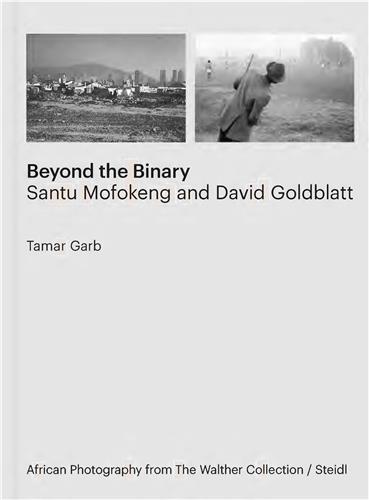Santu Mofokeng and David Goldblatt Beyond the Binary /anglais