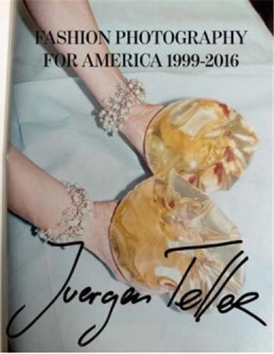 Juergen Teller Fashion Photography for America 1999/2016 /anglais