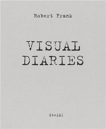 Robert Frank The Visual Diaries /anglais