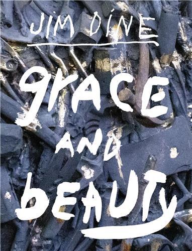 Jim Dine: Grace and Beauty /anglais