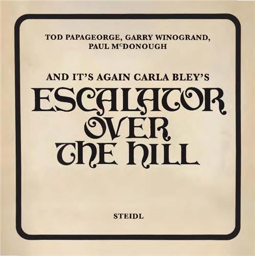 Tod Papageorge And It's Again: Carla Bley's Escalator Over the Hill /anglais