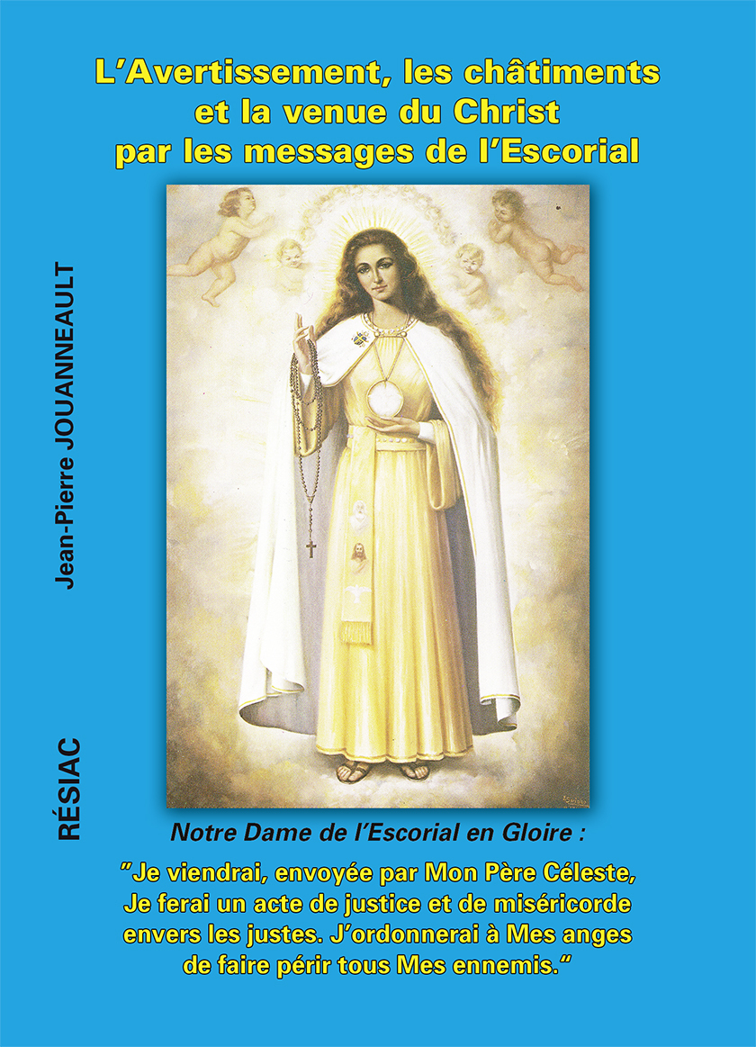 L'AVERTISSEMENT, LES CHATIMENTS ET LA VENUE DU CHRIST PAR LES MESSAGES DE L'ESCORIAL