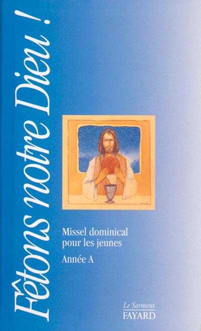 Fêtons notre Dieu - Missel dominical pour les jeunes année A