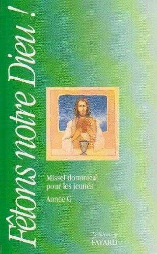 Fêtons notre Dieu - Missel dominical pour les jeunes, année C