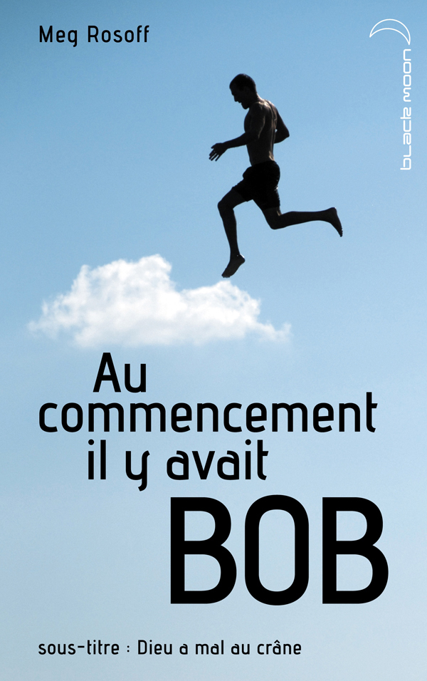 Au commencement il y avait Bob - Dieu a mal au crâne