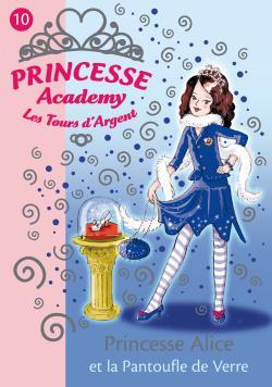 Princesse Academy 10 - Princesse Alice et la pantoufle de verre