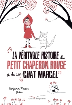 La véritable histoire du petit chaperon rouge et de son chat Marcel