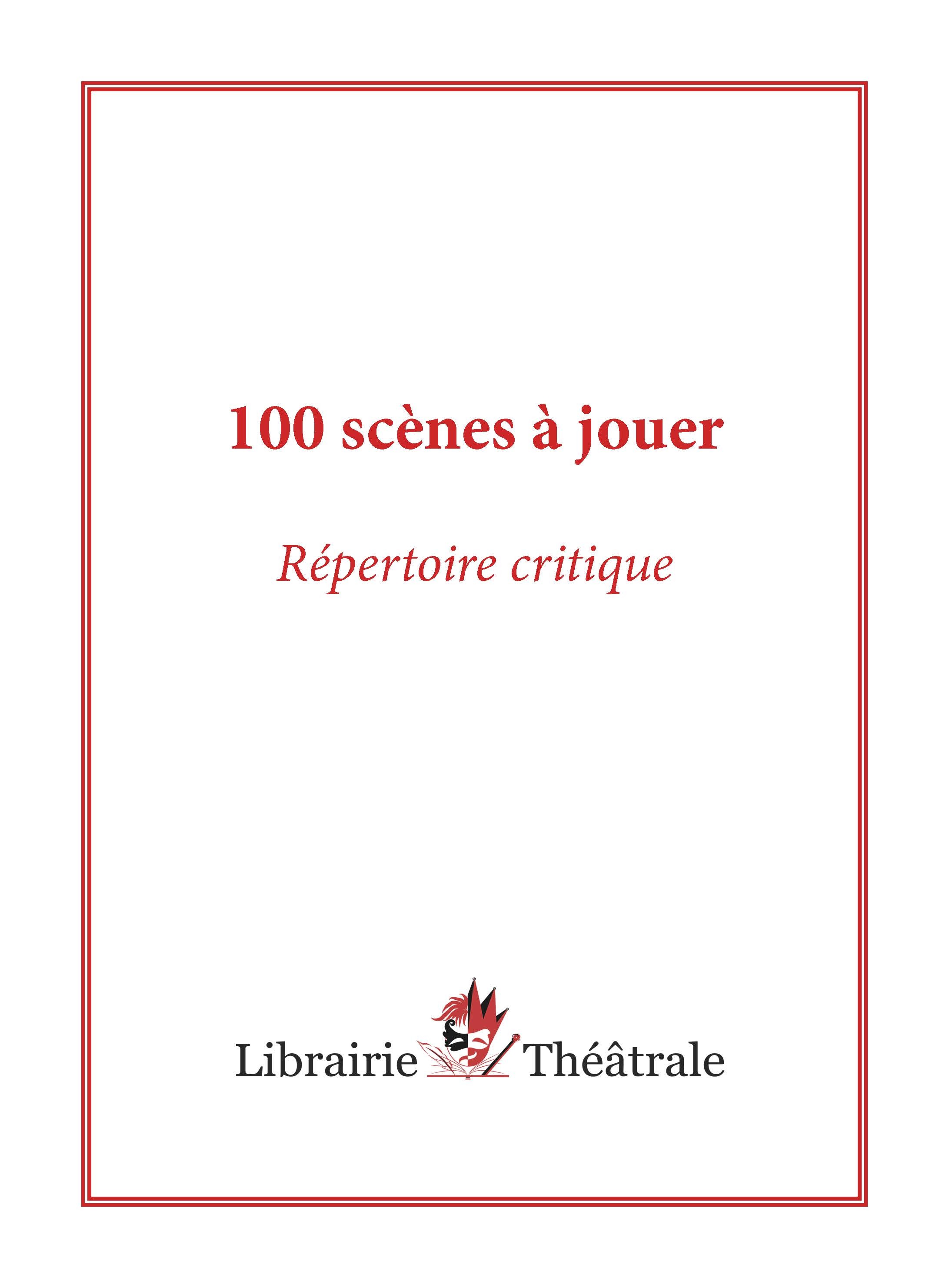 100 scènes à jouer : répertoire critique