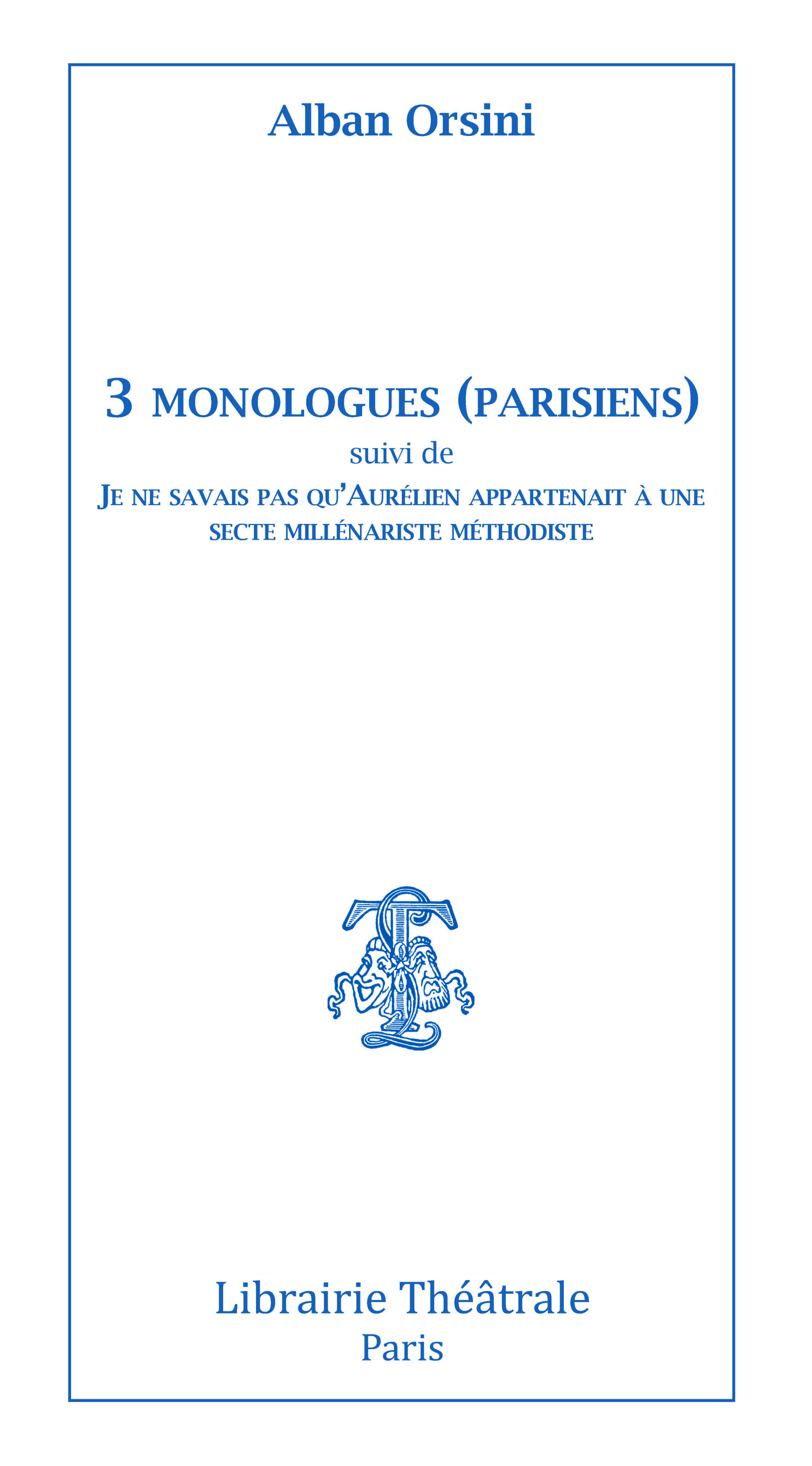 3 monologues (parisiens) suivi de Je ne savais pas qu'Aurelien appartenait a une