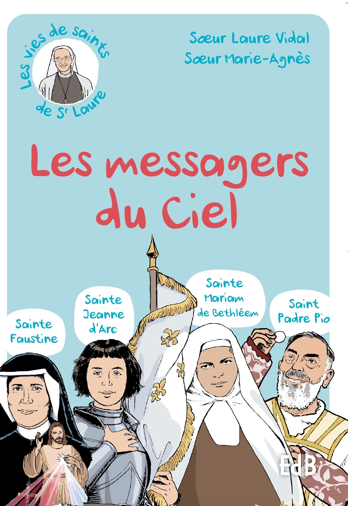 Les messagers du ciel - sainte Faustine, saint Jeanne d'Arc, sainte Mariam de Bethléem, saint padre Pio