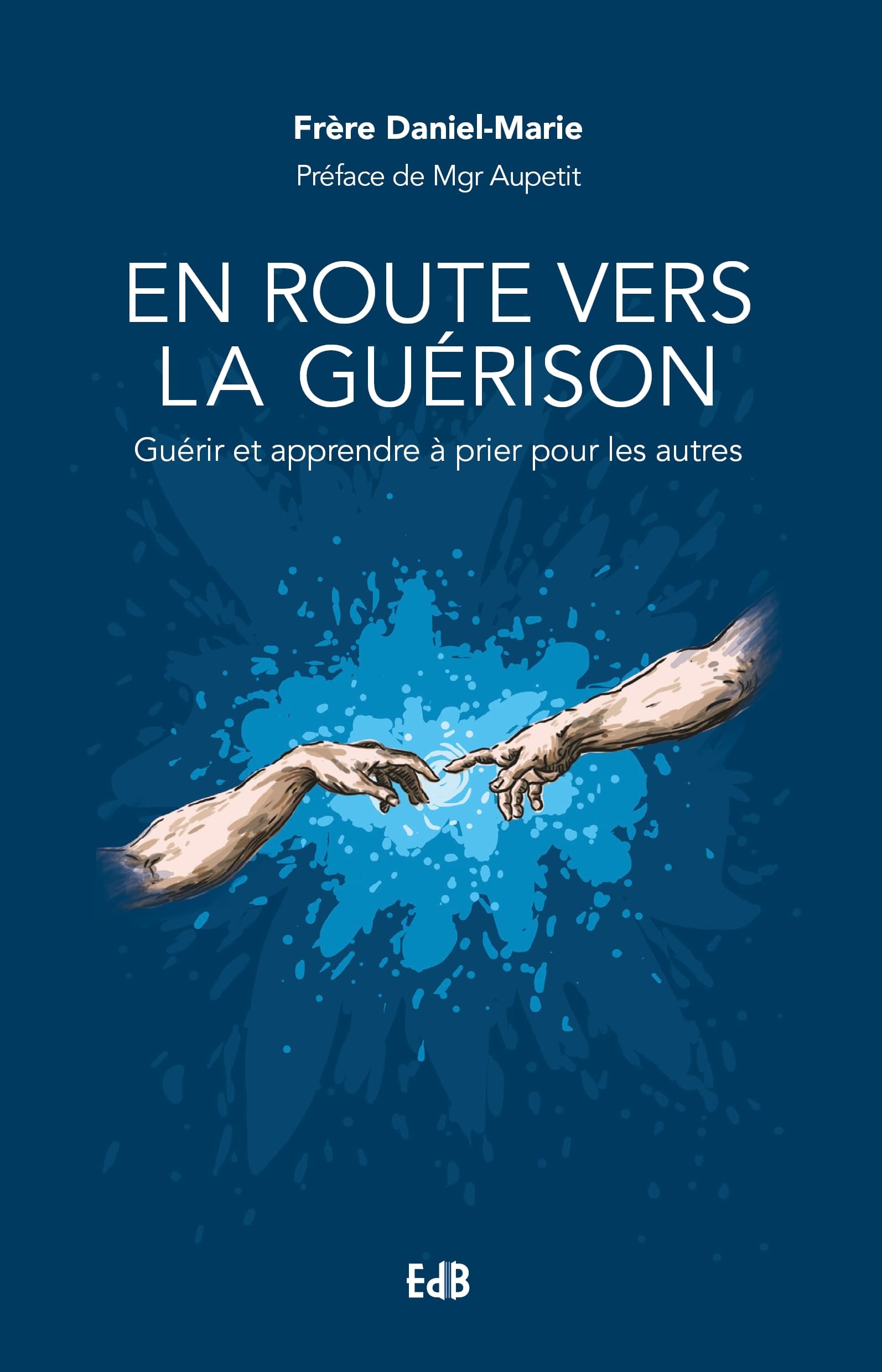 En route vers la guérison - guérir et apprendre à prier pour les autres