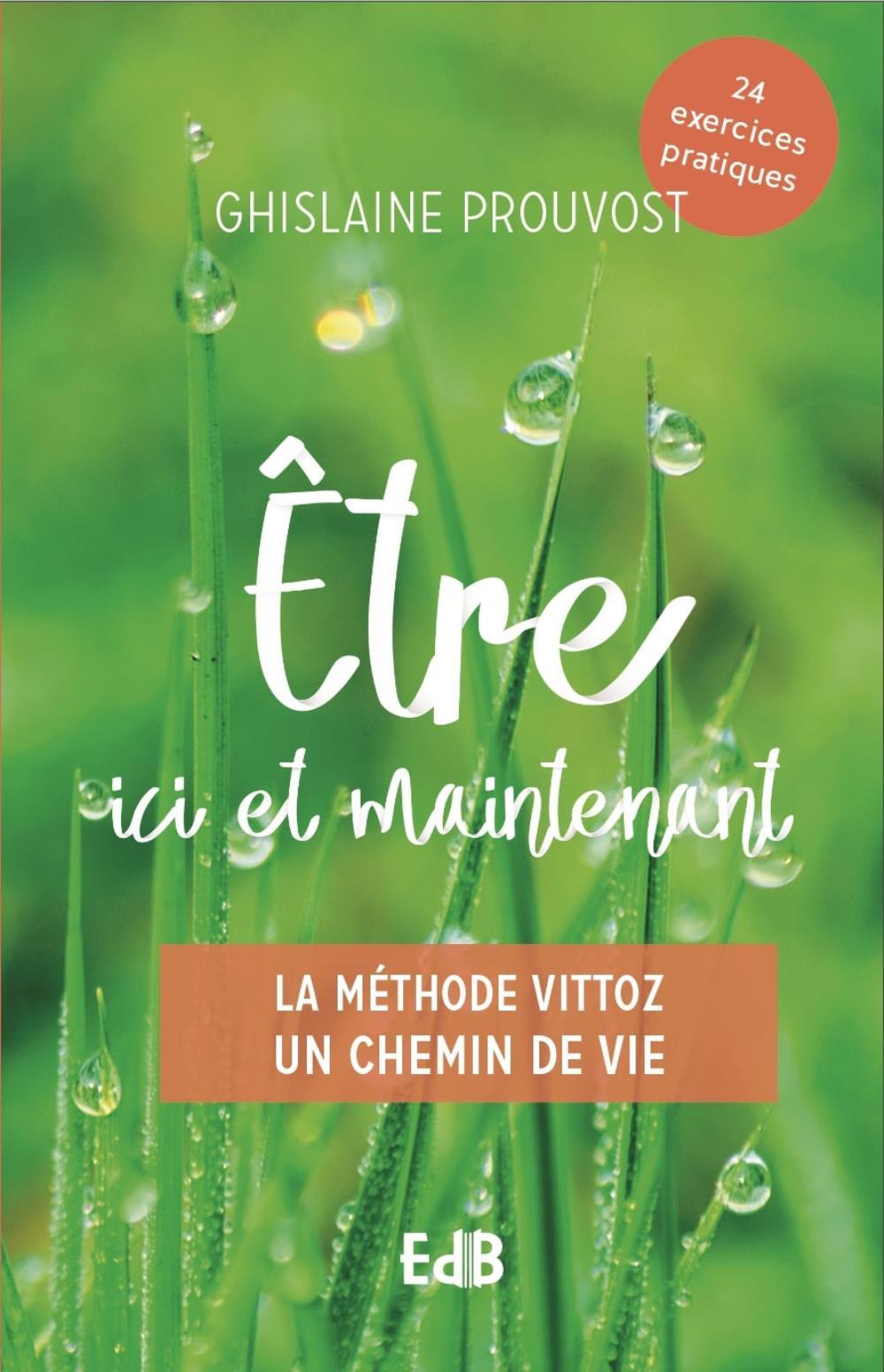 Être ici et maintenant - la méthode Vittoz, un chemin de vie